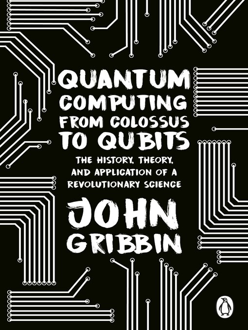 Title details for Quantum Computing from Colossus to Qubits by John Gribbin - Wait list